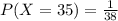 P(X=35) = \frac{1}{38}