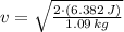 v = \sqrt{\frac{2\cdot (6.382\,J)}{1.09\,kg} }