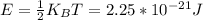 E=\frac{1}{2}K_BT=2.25*10^{-21}J