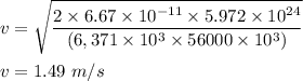 v=\sqrt{\dfrac{2\times 6.67\times 10^{-11}\times 5.972 \times 10^{24}}{(6,371 \times 10^3\times 56000\times 10^3)}}\\\\v=1.49\ m/s