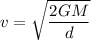 v=\sqrt{\dfrac{2GM}{d}}