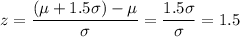 z=\dfrac{(\mu+1.5\sigma)-\mu}{\sigma}=\dfrac{1.5\sigma}{\sigma}=1.5