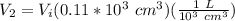 V_2 = V_i (0.11*10^3 \ cm^3 )(\frac{1 \ L }{10^3 \ cm^3})