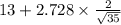 13+2.728 \times {\frac{2}{\sqrt{35} } }