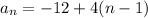a_n=-12+4(n-1)
