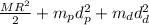 \frac{MR^2}{2}+m_pd_p^2+m_dd_d^2