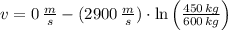 v = 0\,\frac{m}{s} - (2900\,\frac{m}{s} )\cdot \ln \left(\frac{450\,kg}{600\,kg} \right)