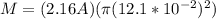 M = (2.16A)(\pi (12.1*10^{-2})^2)