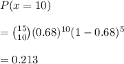 P(x = 10)\\\\= \binom{15}{10}(0.68)^{10}(1-0.68)^5 \\\\= 0.213