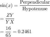 \sin (x) = \dfrac{\text{Perpendicular}}{\text{Hypotenuse}}\\\\=\dfrac{ZY}{YX}\\\\=\dfrac{16}{65} = 0.2461