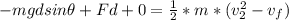 -mgdsin\theta +Fd+0=\frac{1}{2} *m*(v_{2} ^{2} -v_{f} )