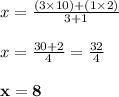 x = \frac{(3 \times  10) + (1 \times 2)}{3 + 1}\\\\x = \frac{30 + 2}{4} = \frac{32}{4} \\\\\mathbf{x = 8}