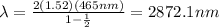 \lambda=\frac{2(1.52)(465nm)}{1-\frac{1}{2}}=2872.1nm