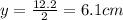 y = \frac{12.2}{2} = 6.1 cm
