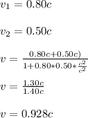 v_1 = 0.80 c \\\\v_2 = 0.50 c\\\\v = \frac{0.80c + 0.50 c)}{1+0.80*0.50*\frac{c^2}{c^2}}\\ \\v  = \frac{1.30 c}{1.40 c}\\\\v = 0.928 c