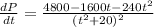 \frac{dP}{dt}=\frac{4800-1600t-240t^2}{(t^2+20)^2}