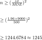 n\geq( \frac{z\sigma}{MOE})^2\\\\\\\geq (\frac{1.96\times 9000}{500})^2\\\\\\\geq 1244.6784\approx 1245
