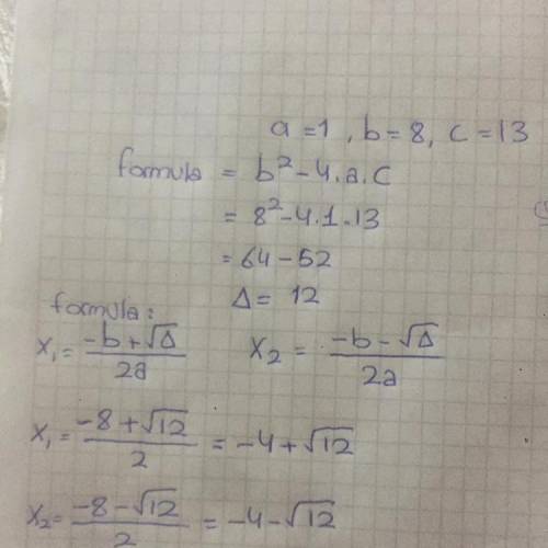 Use the quadratic formula to solve x²+8x+13=0. What is a, b, and c? What does x=? Do not round your