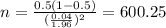 n=\frac{0.5(1-0.5)}{(\frac{0.04}{1.96})^2}=600.25