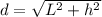 d=\sqrt{L^2+h^2}