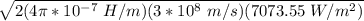 \sqrt{2 (4 \pi *10^{-7} \ H/m) (3*10^8 \ m/s) (7073.55 \ W/m^2)