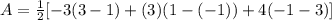 A=\frac{1}{2} [ -3(3-1)+(3)(1-(-1))+4(-1-3)]