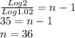 \frac{Log 2}{Log 1.02} =n-1\\35=n-1\\n=36