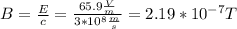 B=\frac{E}{c}=\frac{65.9\frac{V}{m}}{3*10^{8}\frac{m}{s}}=2.19*10^{-7}T