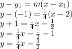 y-y_1=m(x-x_1)\\y-(-1)=\frac{1}{4}(x-2)\\ y+1=\frac{1}{4}x-\frac{1}{2}\\y=\frac{1}{4}x-\frac{1}{2}-1\\y=\frac{1}{4}x-\frac{3}{2}