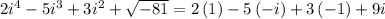 2i^4-5i^3+3i^2+\sqrt{-81}=2\left(1\right)-5\left(-i\right)+3\left(-1\right)+9i