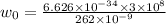 w_0=\frac{6.626\times 10^{-34}\times 3\times 10^8}{262\times 10^{-9}}