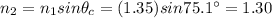 n_2=n_1sin\theta_c=(1.35)sin75.1\°=1.30
