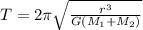 T=2\pi \sqrt{\frac{r^3}{G(M_1+M_2)}}