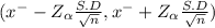 ( x^{-} - Z_{\alpha } \frac{S.D}{\sqrt{n} } , x^{-} + Z_{\alpha }\frac{S.D}{\sqrt{n} } )