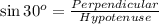 \sin 30^o=\frac{Perpendicular}{Hypotenuse}