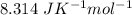 8.314 \ J K^{-1}  mol^{-1}