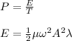 P=\frac{E}{T}\\\\E=\frac{1}{2}\mu \omega^2A^2\lambda