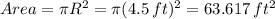Area=\pi R^2 = \pi (4.5\,ft)^2=63.617\,ft^2