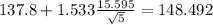 137.8+1.533\frac{15.595}{\sqrt{5}}=148.492