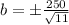 b=\pm \frac{250}{\sqrt{11}}