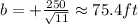 b=+\frac{250}{\sqrt{11}}\approx 75.4 ft