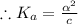 \therefore K_a= \frac{\alpha^2}{c}