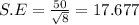 S.E = \frac{50}{\sqrt{8} } =17.677
