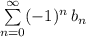 \sum\limits_{n=0}^{\infty} (-1)^n  \, b_n