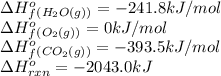 \Delta H^o_f_{(H_2O(g))}=-241.8kJ/mol\\\Delta H^o_f_{(O_2(g))}=0kJ/mol\\\Delta H^o_f_{(CO_2(g))}=-393.5kJ/mol\\\Delta H^o_{rxn}=-2043.0kJ