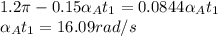1.2\pi -0.15\alpha _{A} t_{1}=0.0844\alpha _{A} t_{1}\\\alpha _{A} t_{1}=16.09rad/s