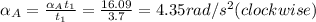 \alpha _{A}=\frac{\alpha _{A} t_{1}}{t_{1} } =\frac{16.09}{3.7} =4.35rad/s^{2} (clockwise)