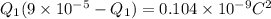 Q_{1}(9 \times 10^{-5} - Q_{1}) = 0.104 \times 10^{-9} C^{2}