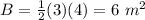 B=\frac{1}{2}(3)(4)=6\ m^2