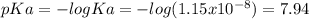 pKa=-logKa=-log(1.15x10^{-8} )=7.94